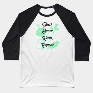 Sow, Grow, Reap, Repeat: Garden Life Baseball T-Shirt